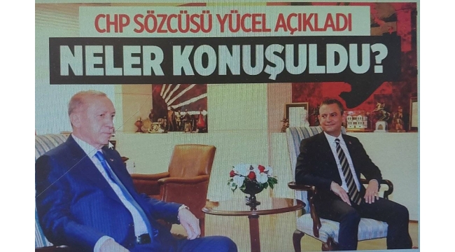 Erdoğan-Özel görüşmesinde neler konuşuldu? CHP'den açıklama geldi 