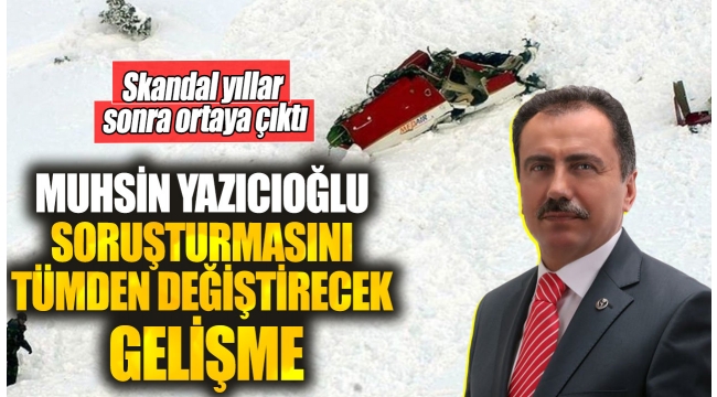 Muhsin Yazıcıoğlu soruşturmasını tümden değiştirecek gelişme! Skandal yıllar sonra ortaya çıktı 
