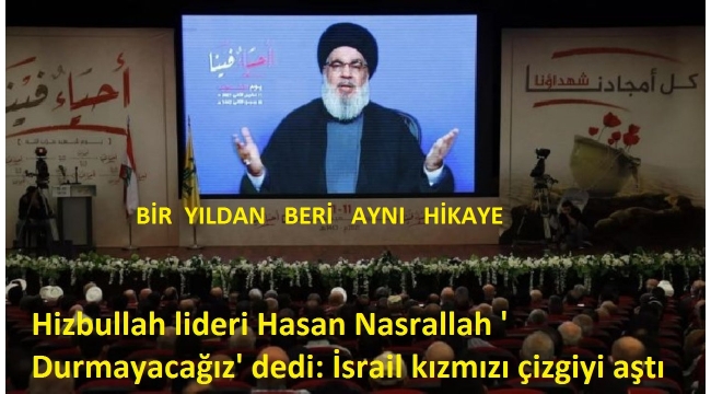 Hizbullah lideri Hasan Nasrallah ' Durmayacağız' dedi: İsrail kızmızı çizgiyi aştı 