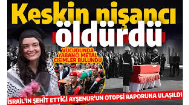 İsrail'in şehit ettiği Ayşenur Ezgi Eygi'nin öldürülmesindeki keskin nişancı detayı ortaya çıktı 