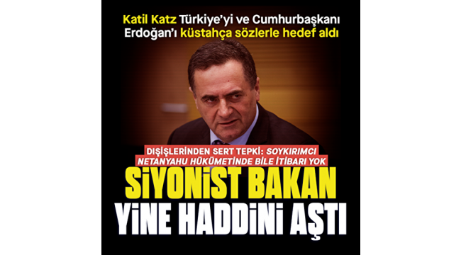 İsrailli Bakan Katz'tan küstah paylaşım! Dışişleri'den çok sert tepki: İftira ve yalan dolu bir paylaşım! 