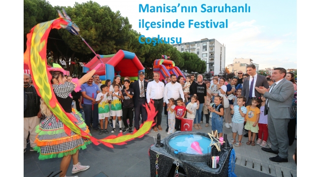  Manisa’nın Saruhanlı ilçesinde Festival Coşkusu   