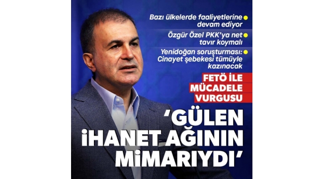 AK Parti Sözcüsü Çelik'ten 'FETÖ' açıklaması: Elebaşı Gülen vatansız bir haindi 