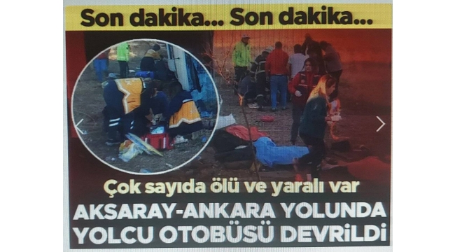 Aksaray-Ankara yolunda yolcu otobüs devrildi: Kazada ilk belirlemelere göre 6 kişi öldü, 