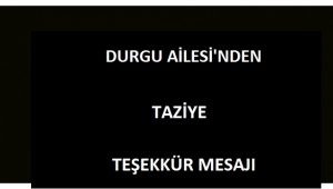       DURGU AİLESİ'NDEN TAZİYE TEŞEKKÜR MESAJI 