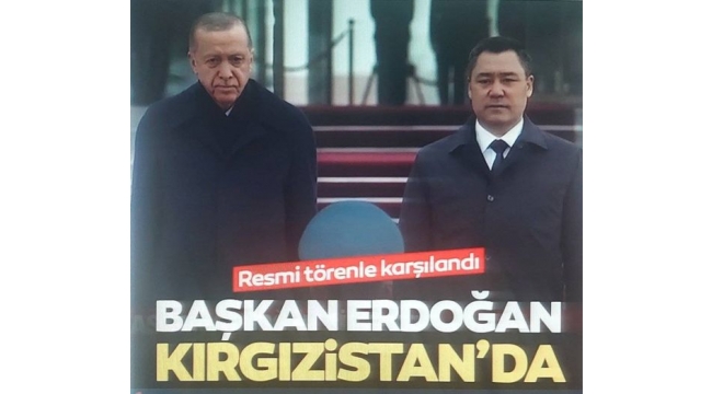 Başkan Erdoğan Bişkek'te! Resmi törenle karşılandı 