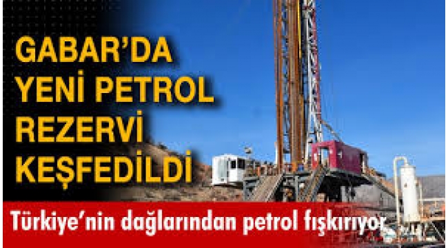 Gabar Dağı'ndaki yeni petrol rezervi keşfi Türkiye'nin enerjideki 