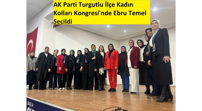 AK Parti Turgutlu İlçe Kadın Kolları Kongresi'nde Ebru Temel Seçildi 