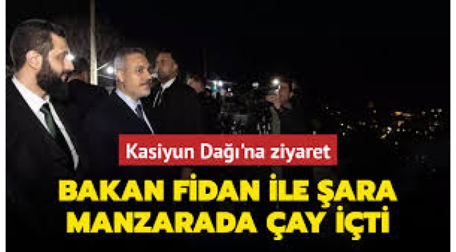 Dışişleri Bakanı Hakan Fidan ve Ahmed El Şara Kasiyun Dağı'nda çay içti 