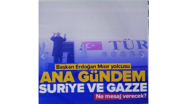 Gündem İsrail'in saldırıları ve Suriye! Başkan Erdoğan Kahire'de D-8 Zirvesi'ne katılacak 