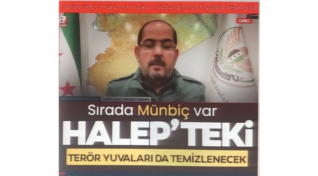 Suriye Geçici Hükümeti Başkanı Abdurrahman Mustafa: Halep'teki terör yuvaları da temizlenecek 