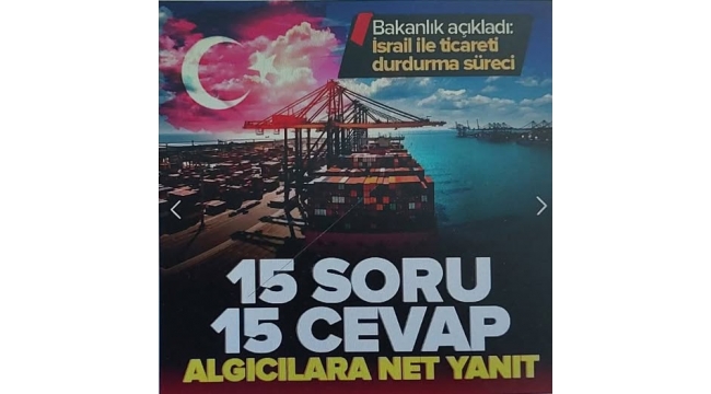 Ticaret Bakanlığı 15 soruda açıkladı: İsrail ile ticareti durdurma sürecinin detayları. 