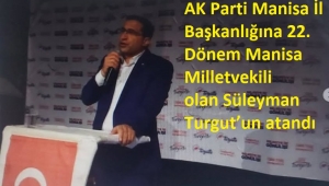 AK Parti Manisa İl Başkanlığına 22. Dönem Manisa Milletvekili olan Süleyman Turgut'un atandı  