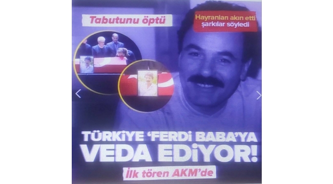 Arabeskin Kralı Ferdi Baba son yolculuğuna uğurlanıyor...Ferdi Tayfur için AKM'deki tören tamamlandı 