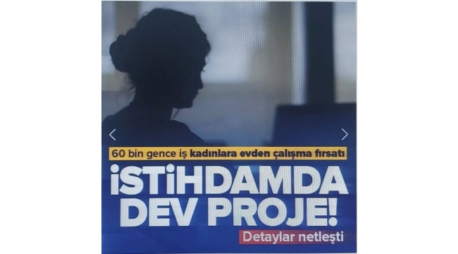 İstihdamda dev proje! Detaylar netleşti: 60 bin gence iş kadınlara evden çalışma 