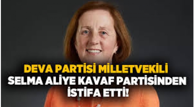 Manisa Milletvekili Selma Aliye Kavaf DEVA Partisi'nden istifa etti 