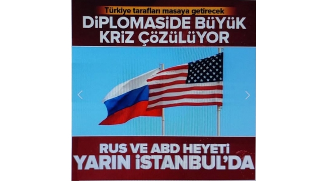 Rus ve ABD'li yetkililer yarın İstanbul'da toplanacak. 