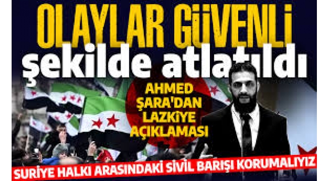 Ahmed Şara'dan Lazkiye değerlendirmesi: Olaylar güvenli şekilde atlatıldı 