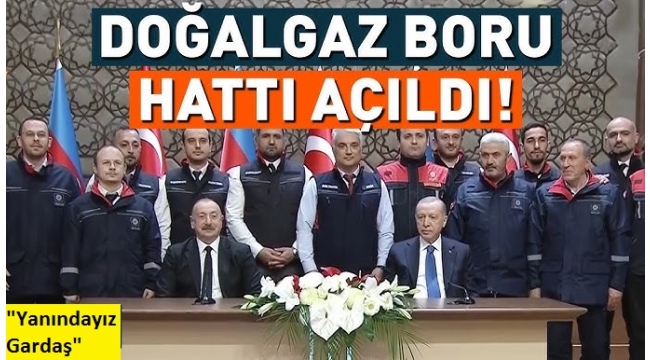 Iğdır- Nahçıvan Doğalgaz Boru Hattı açıldı! Başkan Erdoğan: Stratejik projelerde uyum içerisindeyiz 